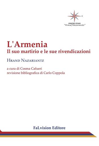 L' Armenia. Il suo martirio e le sue rivendicazioni - Hrand Nazariantz - Libro FaLvision Editore 2016, Scrigno | Libraccio.it