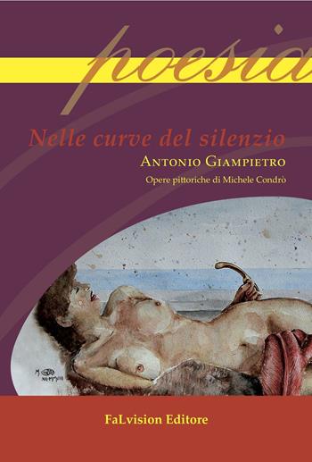 Nelle curve del silenzio - Antonio Giampietro - Libro FaLvision Editore 2016, Polychromos. Poesie | Libraccio.it
