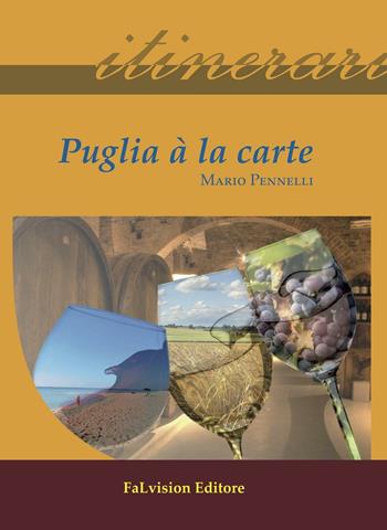 Puglia à la carte. Ediz. italiana - Mario Pennelli - Libro FaLvision Editore 2016, Polychromos. Itinerari | Libraccio.it
