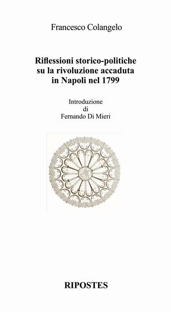 Riflessioni storico-politiche su la rivoluzione accaduta in Napoli nel 1799 - Francesco Colangelo - Libro Ripostes 2015, La tavola di Vico | Libraccio.it