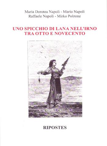 Uno spicchio di lana nell'Irno tra Otto e Novecento  - Libro Ripostes 2015 | Libraccio.it