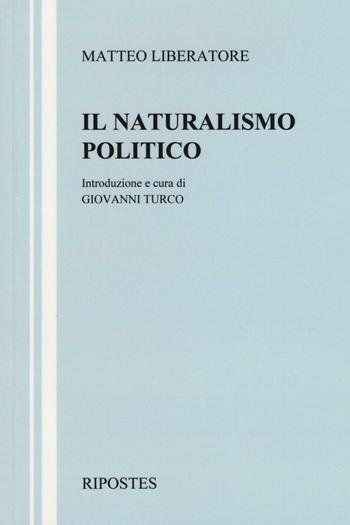 Il naturalismo politico - Matteo Liberatore - Libro Ripostes 2016, Ordinatio rationis | Libraccio.it