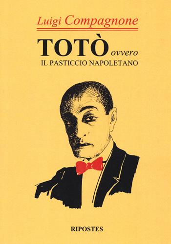 Totò. Ovvero il pasticcio napoletano - Luigi Compagnone - Libro Ripostes 2017 | Libraccio.it