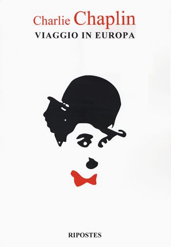 Viaggio in Europa - Charlie Chaplin - Libro Ripostes 2017 | Libraccio.it