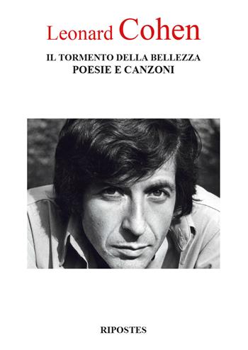 Il tormento della bellezza. Poesie e canzoni. Testo inglese a fronte - Leonard Cohen - Libro Ripostes 2017 | Libraccio.it