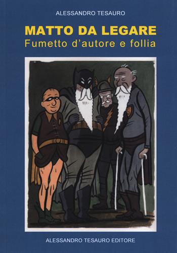 Matto da legare. Fumetto d'autore e follia - Alessandro Tesauro - Libro Ripostes 2018, I libri di Alessandro Tesauro | Libraccio.it