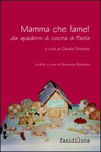 Mamma che fame! Dai quaderni di cucina di Paola  - Libro Fasi di Luna 2010, Pandette | Libraccio.it