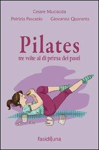 Pilates tre volte al dì prima dei pasti - Cesare Muciaccia, Patrizia Pascazio, Giovanna Quaranta - Libro Fasi di Luna 2011, Pandette | Libraccio.it