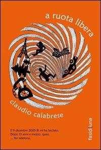 A ruota libera - Claudio Calabrese - Libro Fasi di Luna 2011, Fuori campo | Libraccio.it