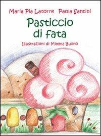 Pasticcio di fata - Maria Pia Latorre, Paola Santini - Libro Fasi di Luna 2012, Aquiloni | Libraccio.it