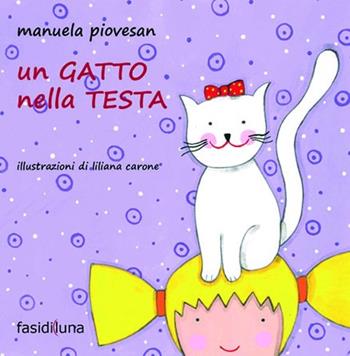 Un gatto nella testa. Ediz. illustrata - Manuela Piovesan - Libro Fasi di Luna 2012, Aquiloni | Libraccio.it