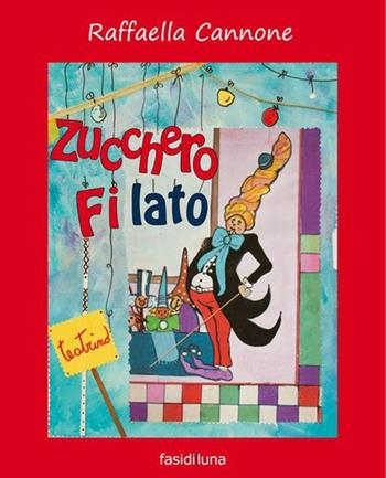 Zucchero filato. Ediz. illustrata - Raffaella Cannone - Libro Fasi di Luna 2013, Aquiloni | Libraccio.it