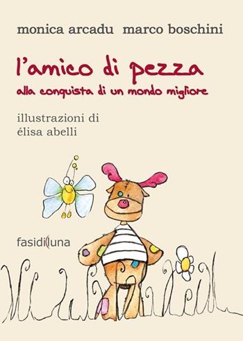 L' amico di pezza. Alla conquista di un mondo migliore - Monica Arcadu, Marco Boschini - Libro Fasi di Luna 2014, Aquiloni | Libraccio.it