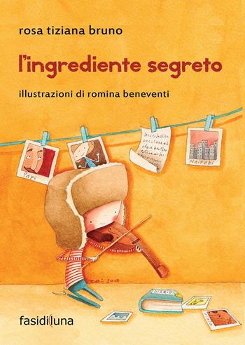L' ingrediente segreto - Rosa T. Bruno - Libro Fasi di Luna 2015, Aquiloni | Libraccio.it