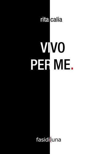 Io vivo per me - Rita Calia - Libro Fasi di Luna 2015, Fuori campo | Libraccio.it
