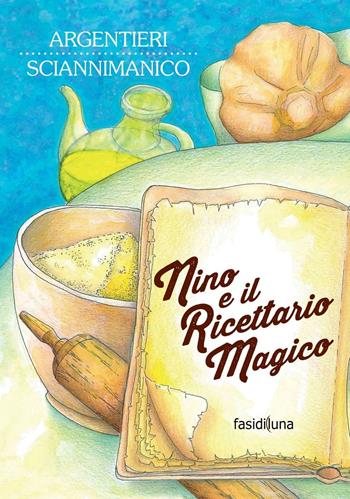 Nino e il ricettario magico - Mariano Argentieri, Donato Sciannimanico - Libro Fasi di Luna 2016, Aquiloni | Libraccio.it