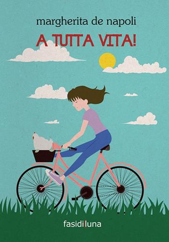 A tutta vita! - Margherita De Napoli - Libro Fasi di Luna 2017, Aquiloni | Libraccio.it