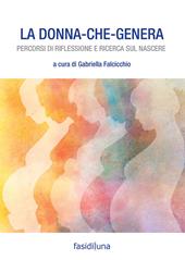 La donna che genera. Percorsi di riflessione e ricerca sul nascere