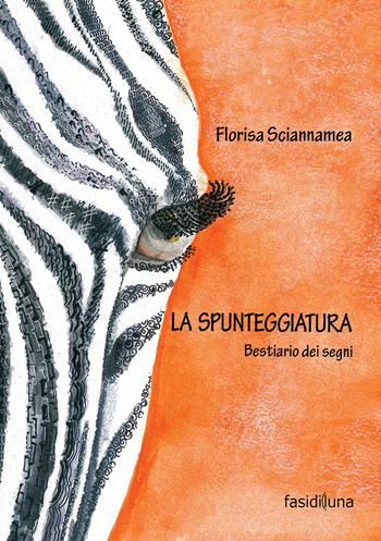 La spunteggiatura. Bestiario dei segni - Florisa Sciannamea - Libro Fasi di Luna 2018, Aquiloni | Libraccio.it