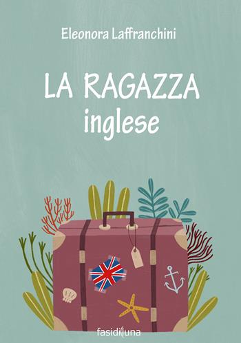 La ragazza inglese - Eleonora Laffranchini - Libro Fasi di Luna 2018, Aquiloni | Libraccio.it