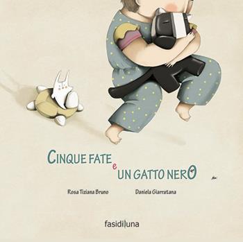 Cinque fate e un gatto nero - Rosa Tiziana Bruno, Daniela Giarratana - Libro Fasi di Luna 2019, Gli albi illustati | Libraccio.it