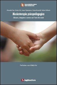 Musicoterapia psicopedagogica. Educare, integrare e curare con l'arte dei suoni  - Libro Luglio (Trieste) 2010 | Libraccio.it