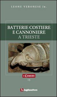 Batterie costiere e cannoniere a Trieste - Leone jr. Veronese - Libro Luglio (Trieste) 2010, I comodi | Libraccio.it