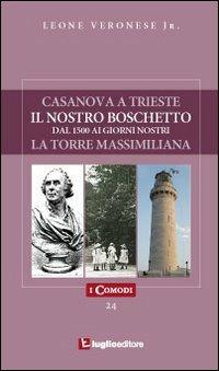 Casanova a Trieste-Il nostro boschetto-La torre Massimiliana - Leone jr. Veronese - Libro Luglio (Trieste) 2010, I comodi | Libraccio.it