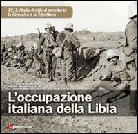 L' occupazione italiana della Libia. 1911: l'Italia decide di annettersi la Cirenaica e la Tripolitania - Leone jr. Veronese - Libro Luglio (Trieste) 2011 | Libraccio.it