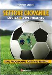 Calcio. Settore giovanile. Logica & divertimento. Temi, programmi, idee e 680 esercizi