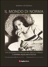 Il mondo di Norma. Vita di donna e di artista fra Firenze e Trieste di Norma Aquilani Stultus