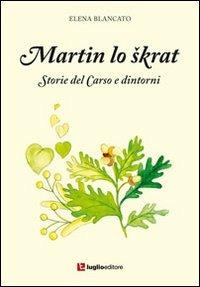 Martin lo skrat. Storie del Carso e dintorni - Elena Blancato - Libro Luglio (Trieste) 2012 | Libraccio.it