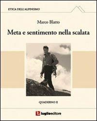 Etica dell'alpinismo. Vol. 2: Meta e sentimento nella scalata. - Marco Blatto - Libro Luglio (Trieste) 2012 | Libraccio.it