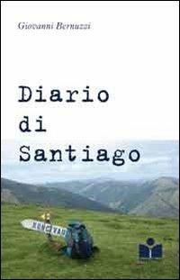 Diario di Santiago - Giovanni Bernuzzi - Libro Happy Hour Edizioni 2011 | Libraccio.it
