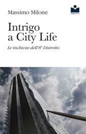 Intrigo a City Life. Le inchieste dell'8° distretto