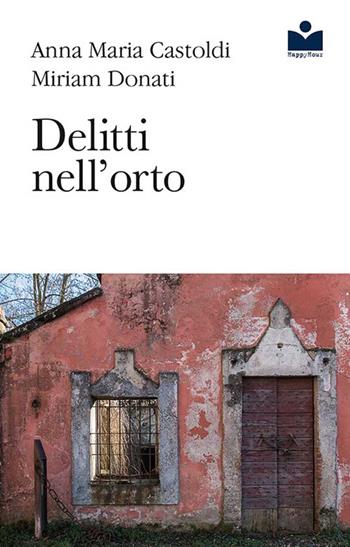 Delitti nell'orto - Anna Maria Castoldi, Miriam Donati - Libro Happy Hour Edizioni 2017 | Libraccio.it