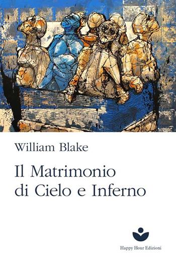 Il matrimonio del cielo e dell'inferno - William Blake - Libro Happy Hour Edizioni 2022 | Libraccio.it