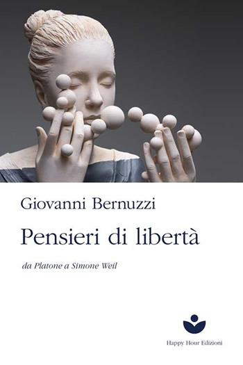 Pensieri di libertà. Da Platone a Simone Weil - Giovanni Bernuzzi - Libro Happy Hour Edizioni 2022 | Libraccio.it