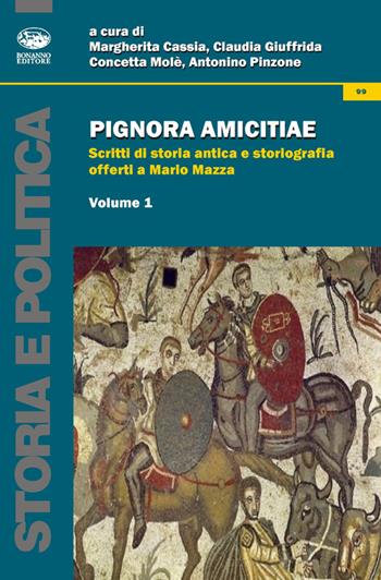 Pignora amicitiae. Scritti di storia antica e storiografia offerti a Mario Mazza  - Libro Bonanno 2014, Storia e politica | Libraccio.it