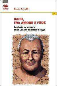 Bach: un grido di dolore, un sospiro d'amore, un palpito di fede - Alessio Cervelli - Libro Bonanno 2013, Fides quaerens intellectum | Libraccio.it