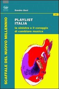 Playlist Italia. La sinistra e il coraggio di cambiare musica - Sandro Gozi - Libro Bonanno 2013, Scaffale del nuovo millennio | Libraccio.it