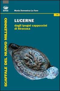 Lucerne dagli ipogei cappuccini di Siracusa - M. Domenica Lo Faro - Libro Bonanno 2013, Scaffale del nuovo millennio | Libraccio.it