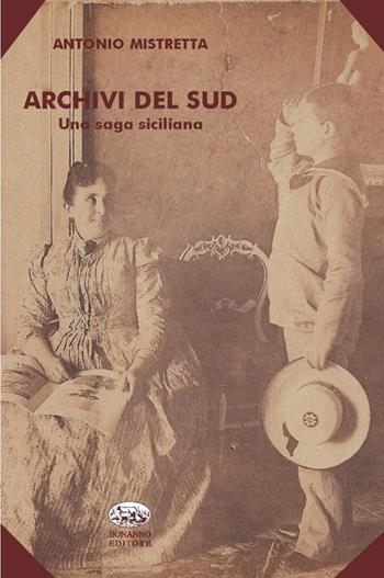 Archivi del Sud. Una saga siciliana - Antonio Mistretta - Libro Bonanno 2013, Scaffale del nuovo millennio | Libraccio.it