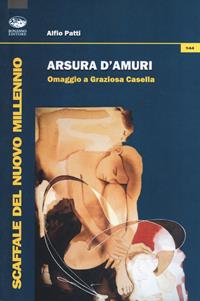Arsura d'amuri. Omaggio a Graziosa Casella - Alfio Patti - Libro Bonanno 2022, Scaffale del nuovo millennio | Libraccio.it