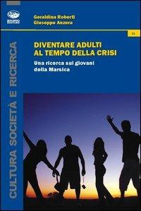 Diventare adulti al tempo della crisi. Una ricerca sui giovani della Marsica - Geraldina Roberti, Giuseppe Anzera - Libro Bonanno 2013, Cultura e società | Libraccio.it