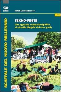 Tekno-feste. Uno sguardo compartecipativo al circuito illegale dei rave party - David Donfrancesco - Libro Bonanno 2013, Scaffale del nuovo millennio | Libraccio.it