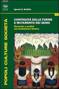 Continuità delle forme e mutamento dei sensi. Ricerche e analisi del simbolismo festivo - Ignazio Buttitta - Libro Bonanno 2013, Popoli culture società | Libraccio.it