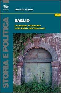 Baglio. Un'azienda vitivinicola nella Sicilia dell'Ottocento - Domenico Ventura - Libro Bonanno 2013, Storia e politica | Libraccio.it