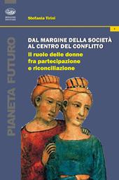 Dal margine della società al centro del conflitto. Il ruolo delle donne fra partecipazione e riconciliazione