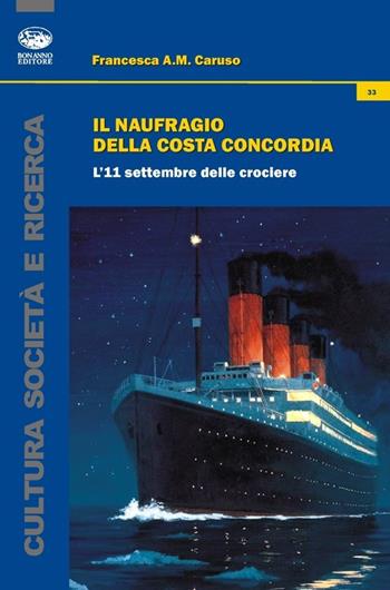 Il naufragio della Costa Concordia. L'11 settembre delle crociere - Francesca Anna Maria Caruso - Libro Bonanno 2014, Cultura e società | Libraccio.it
